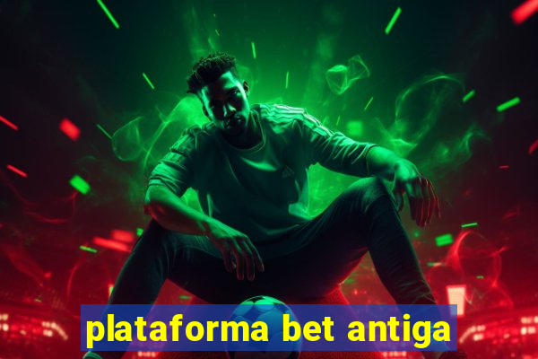 plataforma bet antiga